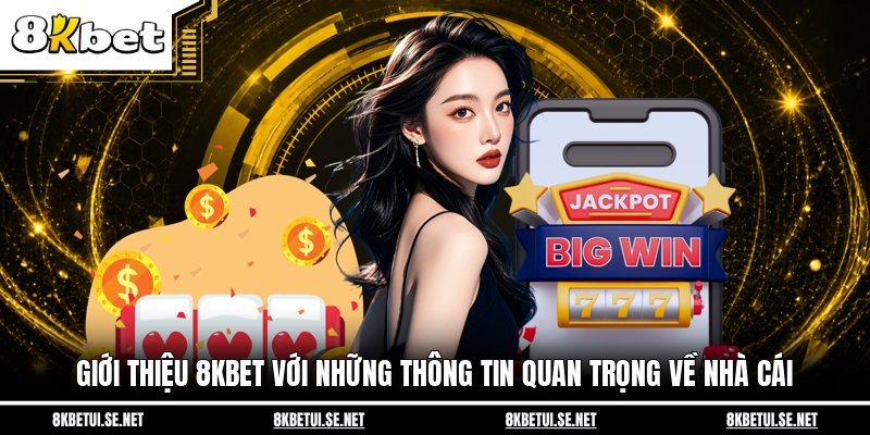 Giới thiệu 8KBET với những thông tin quan trọng về nhà cái