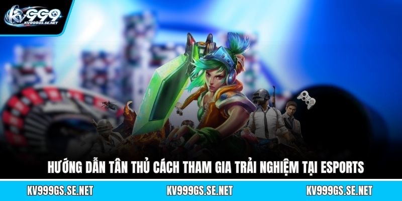 huong-dan-tan-thu-cach-tham-gia-trai-nghiem-tai-esports