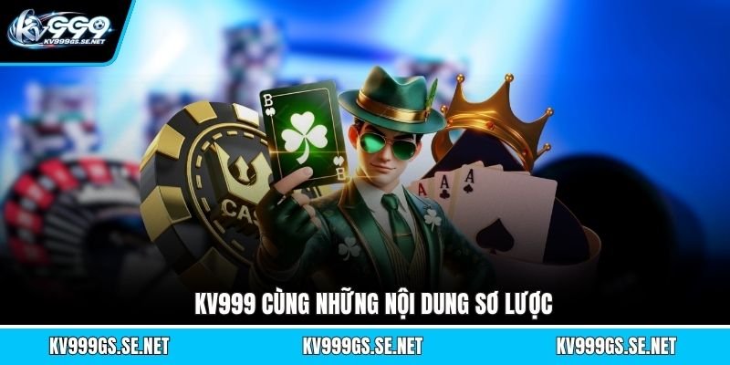 kv999-cung-nhung-noi-dung-so-luoc