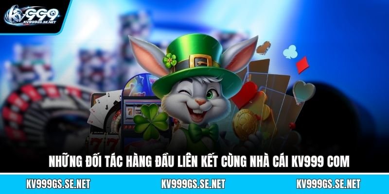 nhung-doi-tac-hang-dau-lien-ket-cung-nha-cai-kv999-com