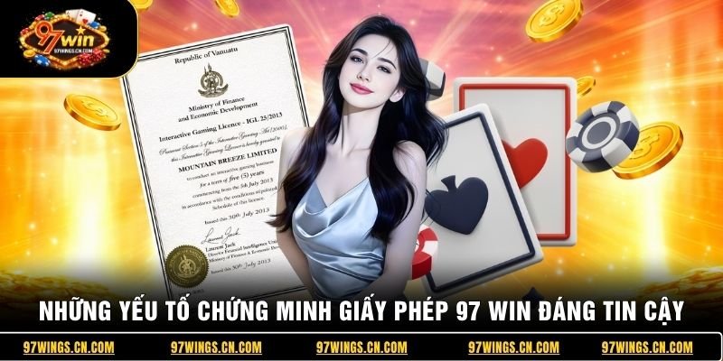 nhung-yeu-to-chung-minh-giay-phep-97-win-dang-tin-cay