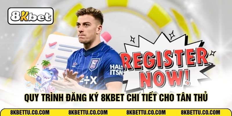 Quy trình đăng ký 8KBET chi tiết cho tân thủ