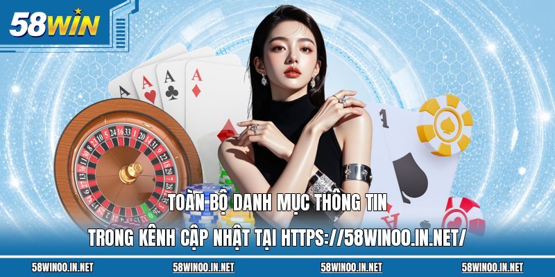 Toàn bộ danh mục thông tin trong kênh cập nhật tại https://58win00.in.net/