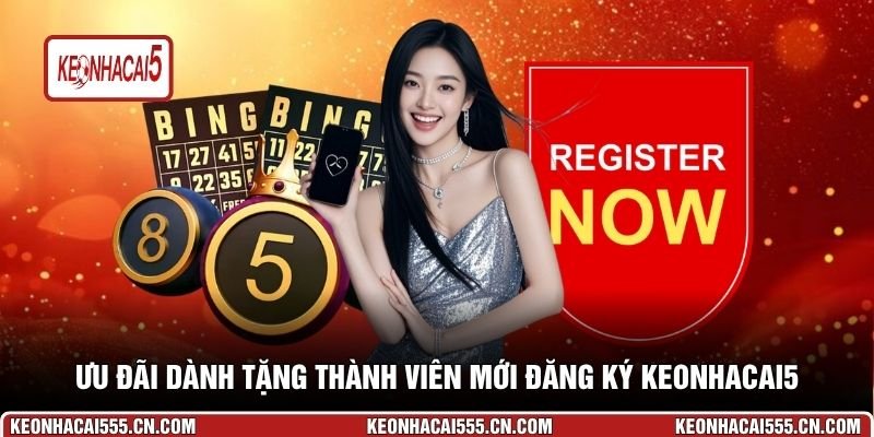 Ưu đãi dành tặng thành viên mới đăng ký keonhacai5